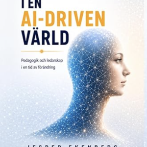 LÄRARROLLEN I EN AI-DRIVEN VÄRLD: Pedagogik och ledarskap i en tid av förändring.